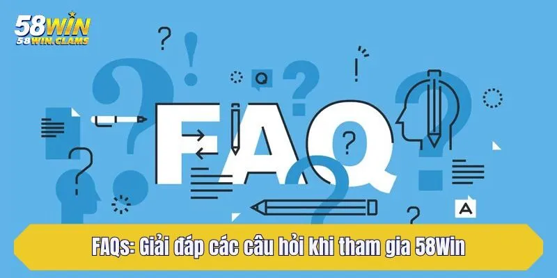 trang chủ 33 FAQs: Giải đáp các câu hỏi khi tham gia 58Win