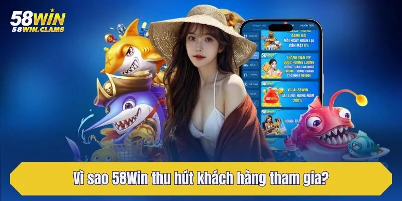 trang chủ 25 Vì sao 58Win thu hút khách hàng tham gia?